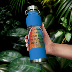 Whatever You Want - Vacuum Insulated Bottle