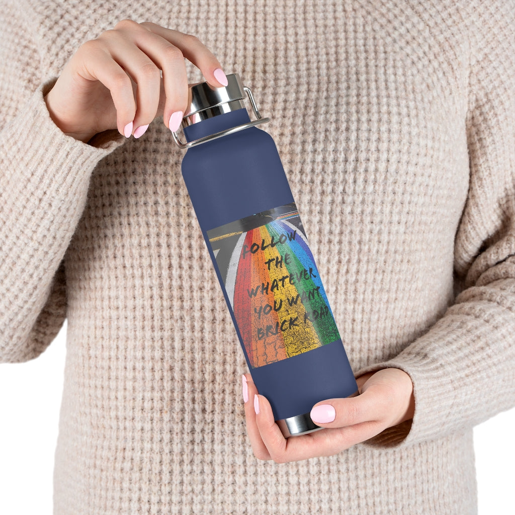 Whatever You Want - Vacuum Insulated Bottle