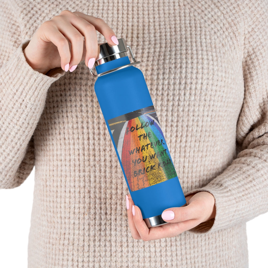 Whatever You Want - Vacuum Insulated Bottle